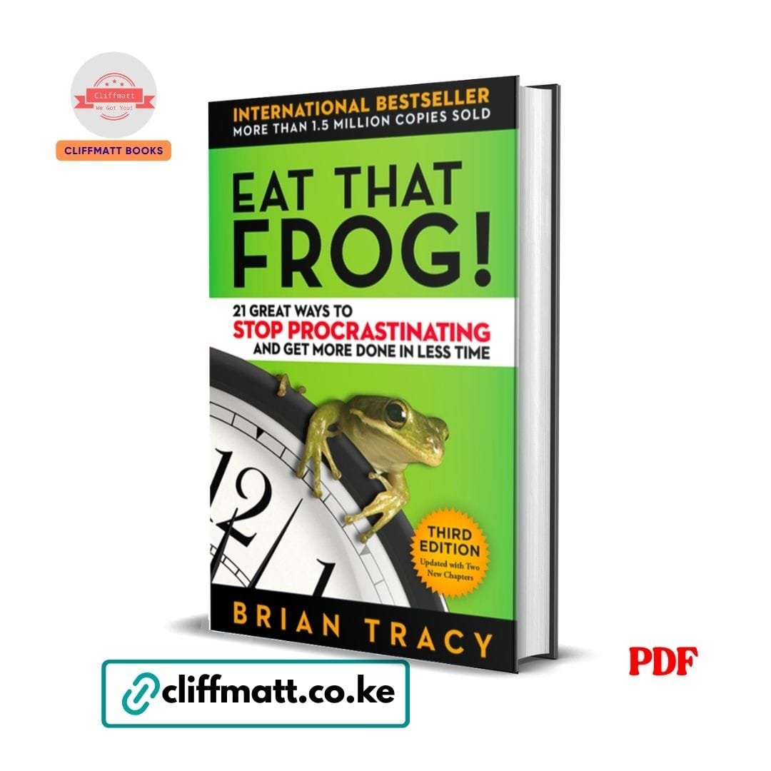 Eat That Frog!: Get More Of The Important Things Done Today – Brian Tracy 1 Eat That Frog by Brian Tracy PDF eBook 3rd Edition – Buy Online in Kenya | Cliffmatt Books