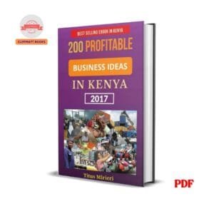 200 Profitable Business Ideas In Kenya - Titus Mirieri