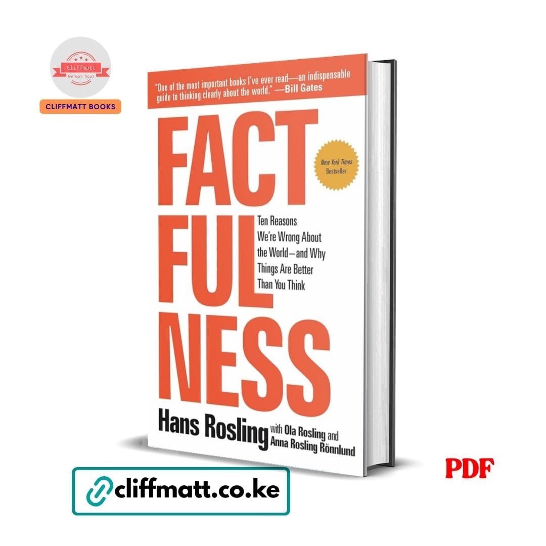 Factfulness: Ten Reasons We're Wrong about the World And Why Things Are Better Than You Think - Hans Rosling 1 Factfulness PDF ebook by Hans Rosling – Ten Reasons We're Wrong About the World New York Times bestseller available on Cliffmatt Books Kenya