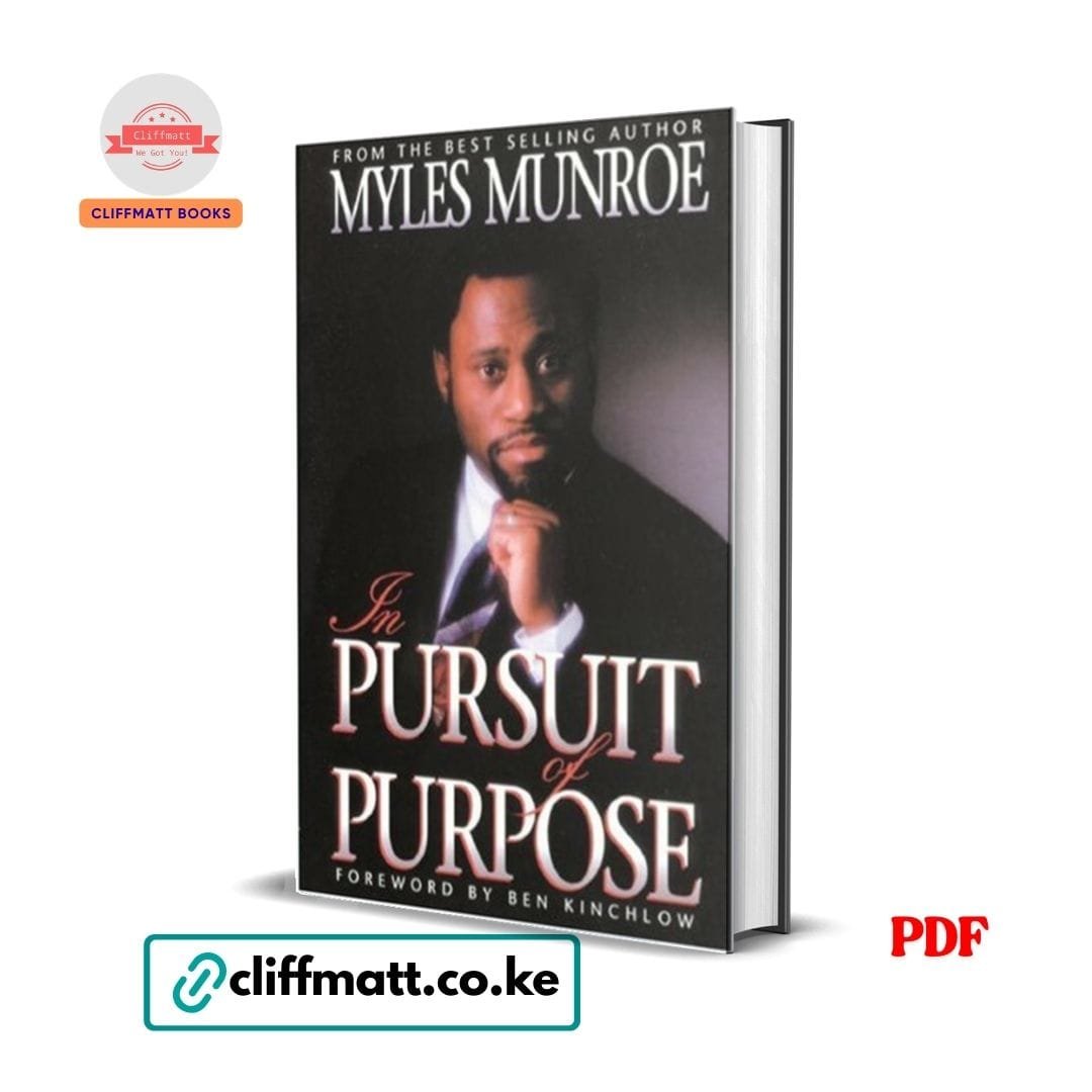 In Pursuit of Purpose – Dr. Myles Munroe 1 In Pursuit of Purpose by Myles Munroe PDF eBook – Buy for Ksh 100 on Cliffmatt Books Kenya