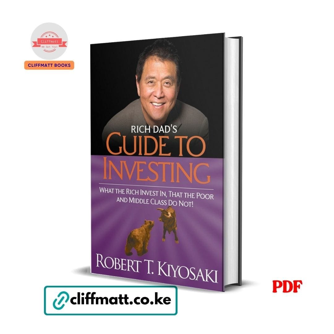 Rich Dad's Guide to Investing - Robert T. Kiyosaki 1 Rich Dads Guide to Investing by Robert Kiyosaki PDF eBook – Buy for Ksh 100 on Cliffmatt Books Kenya