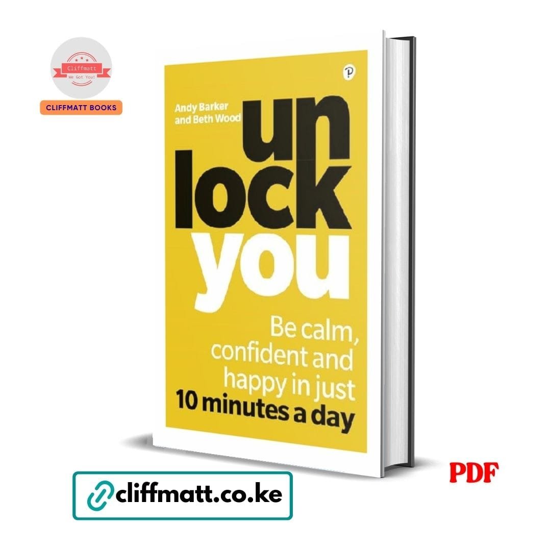 Unlock You: Be calm, confident and happy in just 10 minutes a day – Beth Wood , Andy Barker 1 Unlock You PDF ebook by Andy Barker and Beth Wood – be calm confident and happy in 10 minutes a day self-help book available on Cliffmatt Books Kenya