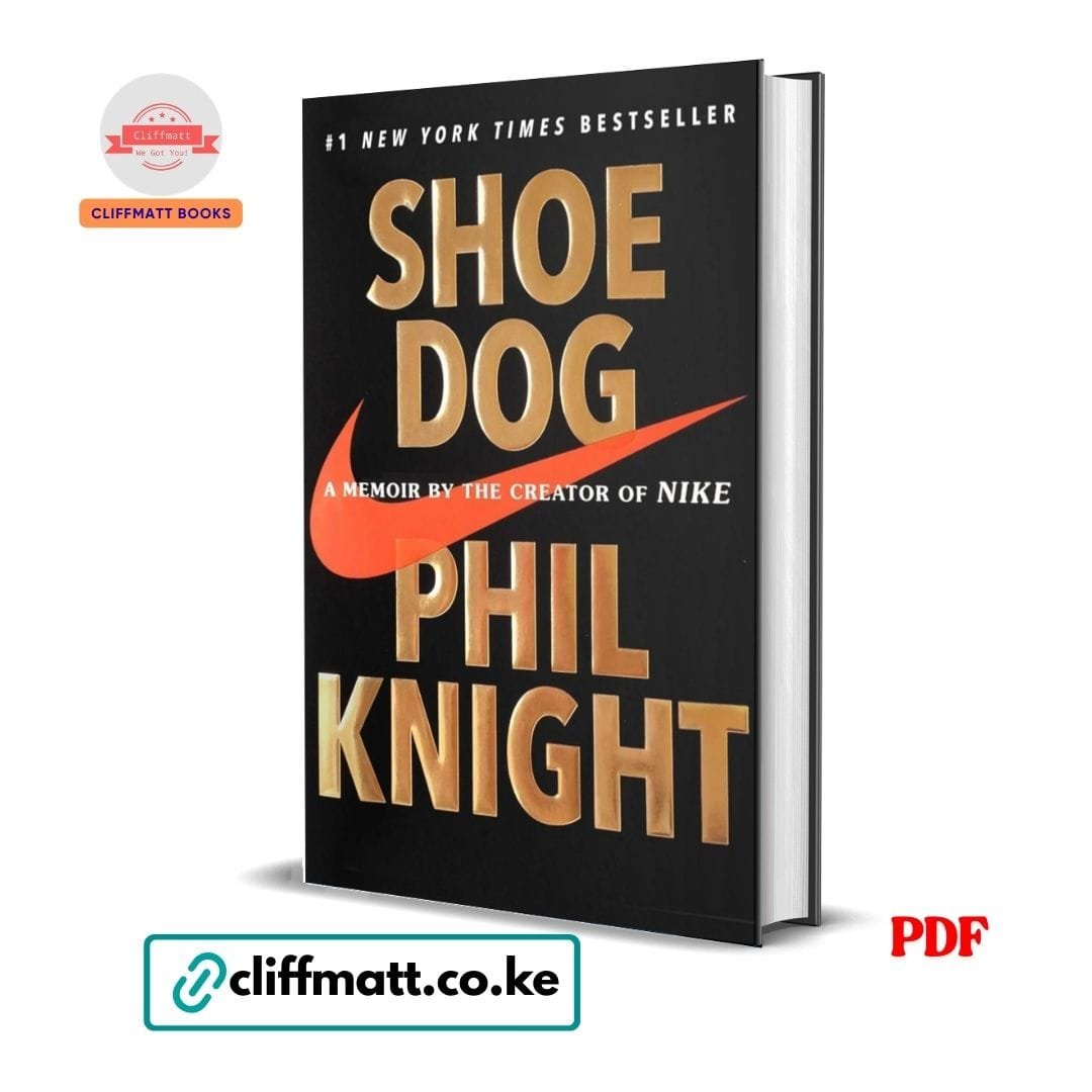 Shoe Dog: A Memoir by the Creator of NIKE – Phil Knight 1 Shoe Dog PDF ebook by Phil Knight – memoir by the creator of Nike number 1 New York Times bestseller available on Cliffmatt Books Kenya