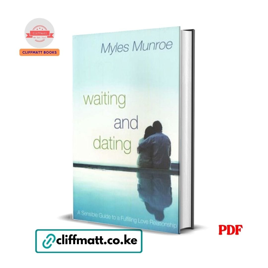 Waiting and Dating – Myles Munroe 1 Waiting and Dating PDF ebook by Myles Munroe – A Sensible Guide to a Fulfilling Love Relationship Christian dating book available on Cliffmatt Books Kenya