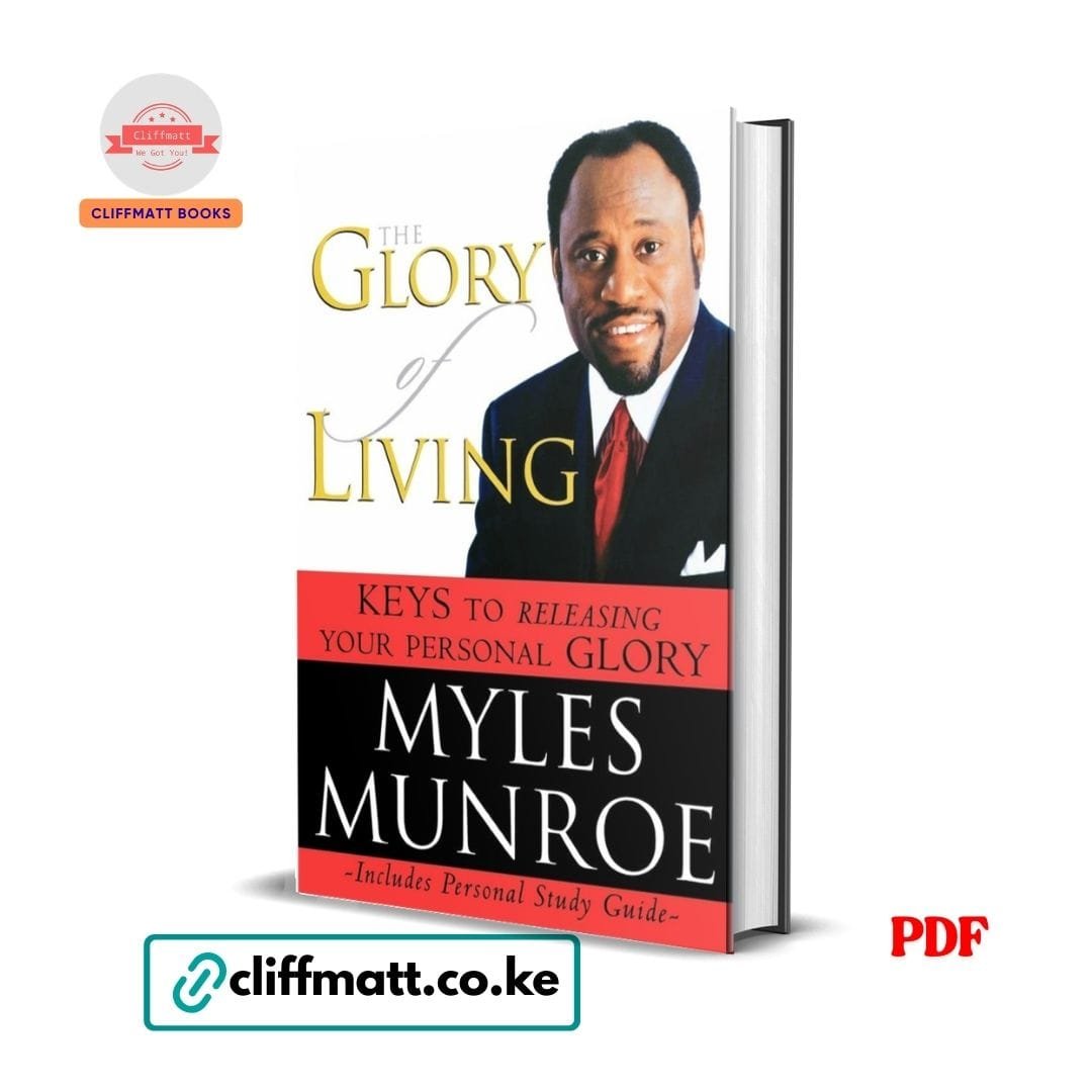 The Glory of Living: Keys to Releasing Your Personal Glory – Myles Munroe 1 The Glory of Living PDF ebook by Myles Munroe – Keys to Releasing Your Personal Glory with study guide, available on Cliffmatt Books Kenya