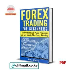 Forex Trading for Beginners Everything You Need to Know by Titus Mirieri PDF - Available at Cliffmatt Books kitomart.ug