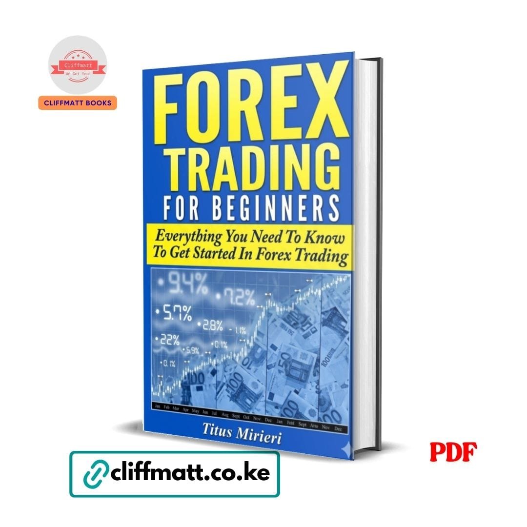 Forex Trading for Beginners: Everything You Need to Know to Get Started in Forex Trading - Titus Mirieri 1 Forex Trading for Beginners Everything You Need to Know by Titus Mirieri PDF - Available at Cliffmatt Books kitomart.ug