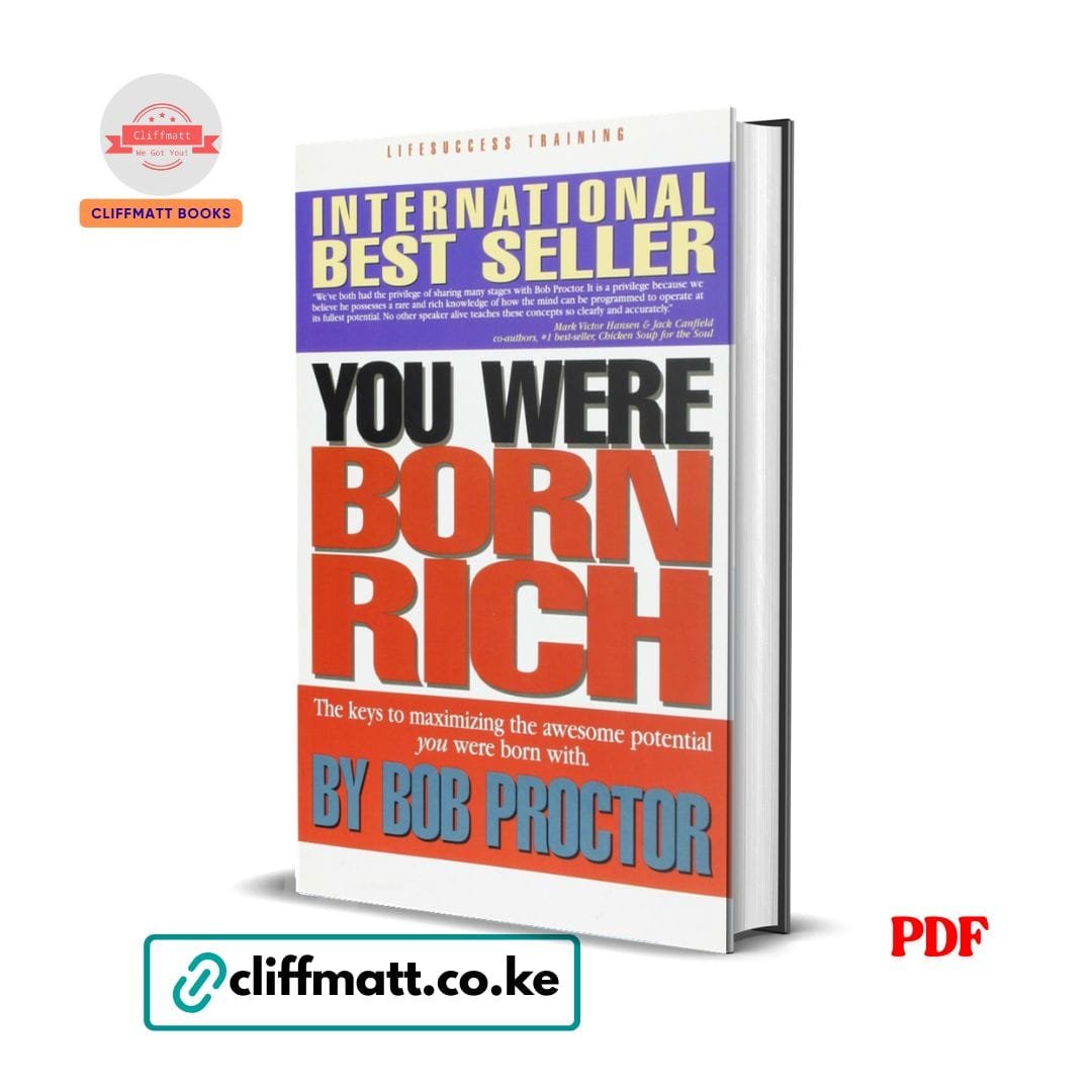 You Were Born Rich: Now You Can Discover and Develop Those Riches- Bob Proctor 1 You Were Born Rich by Bob Proctor PDF eBook – Keys to Maximizing Your Potential – Buy for Ksh 100 on Cliffmatt Books Kenya