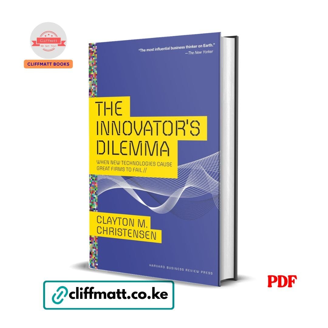 The Innovator's Dilemma: When New Technologies Cause Great Firms to Fail- Clayton M. Christensen 1 The Innovator's Dilemma by Clayton Christensen PDF eBook – When New Technologies Cause Great Firms to Fail – Buy for Ksh 100 on Cliffmatt Books Kenya
