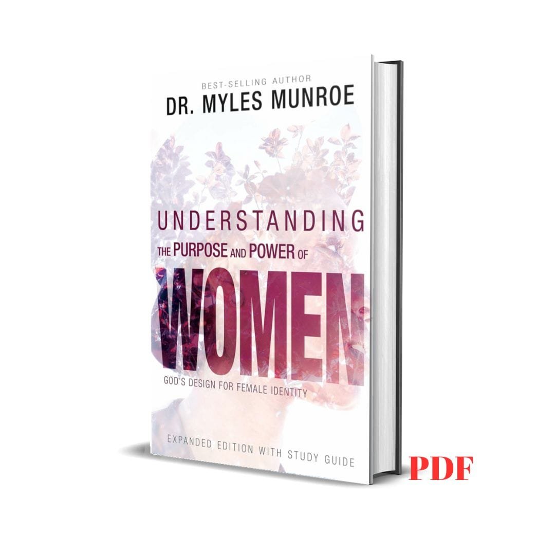 Understanding the Purpose and Power of Women: God's Design for Female Identity – Myles Munroe 1 Understanding the Purpose and Power of Women: God's Design for Female Identity – Myles Munroe