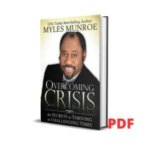 Overcoming Crisis: The Secrets to Thriving in Challenging Times  – Myles Munroe