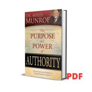 The Purpose and Power of Authority: Discovering the Power of Your Personal Domain -  Myles Munroe