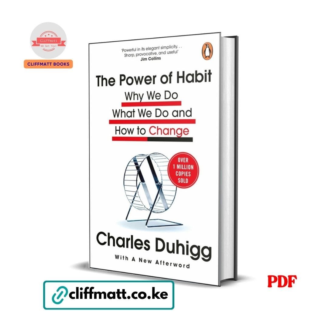 The Power of Habit: Why We Do What We Do and How to Change - Charles Duhigg 1 The Power of Habit by Charles Duhigg PDF eBook – Why We Do What We Do and How to Change Penguin – Buy for Ksh 100 on Cliffmatt Books Kenya
