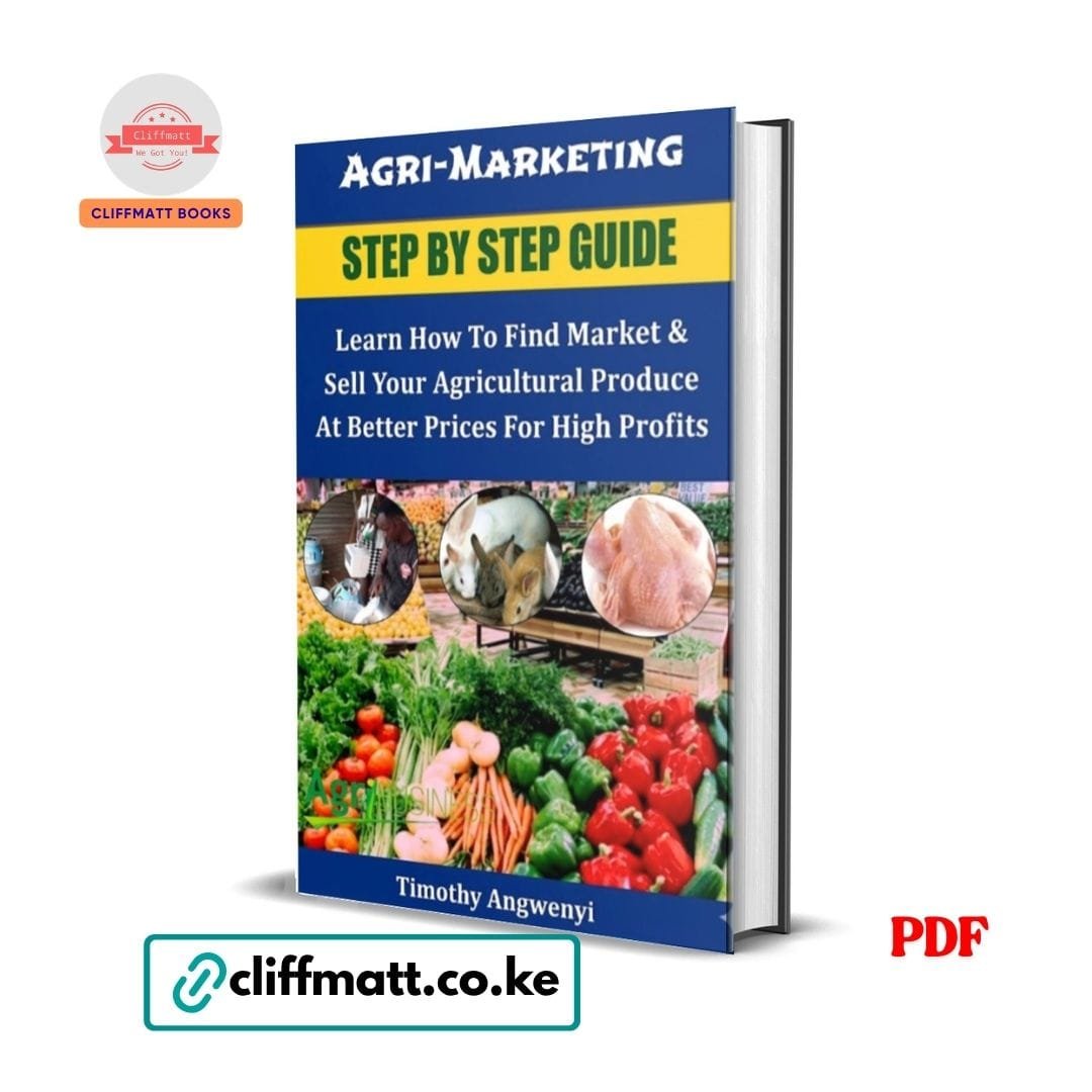 Agri-Marketing Step by Step Guide: Learn How to Find Market & Sell Your Agricultural Produce at Better Prices for High Profits - Timothy Angwenyi 1 Agri-Marketing Step by Step Guide by Timothy Angwenyi PDF eBook – Find Market Sell Agricultural Produce Better Prices Kenya – Buy for Ksh 100 on Cliffmatt Books Kenya