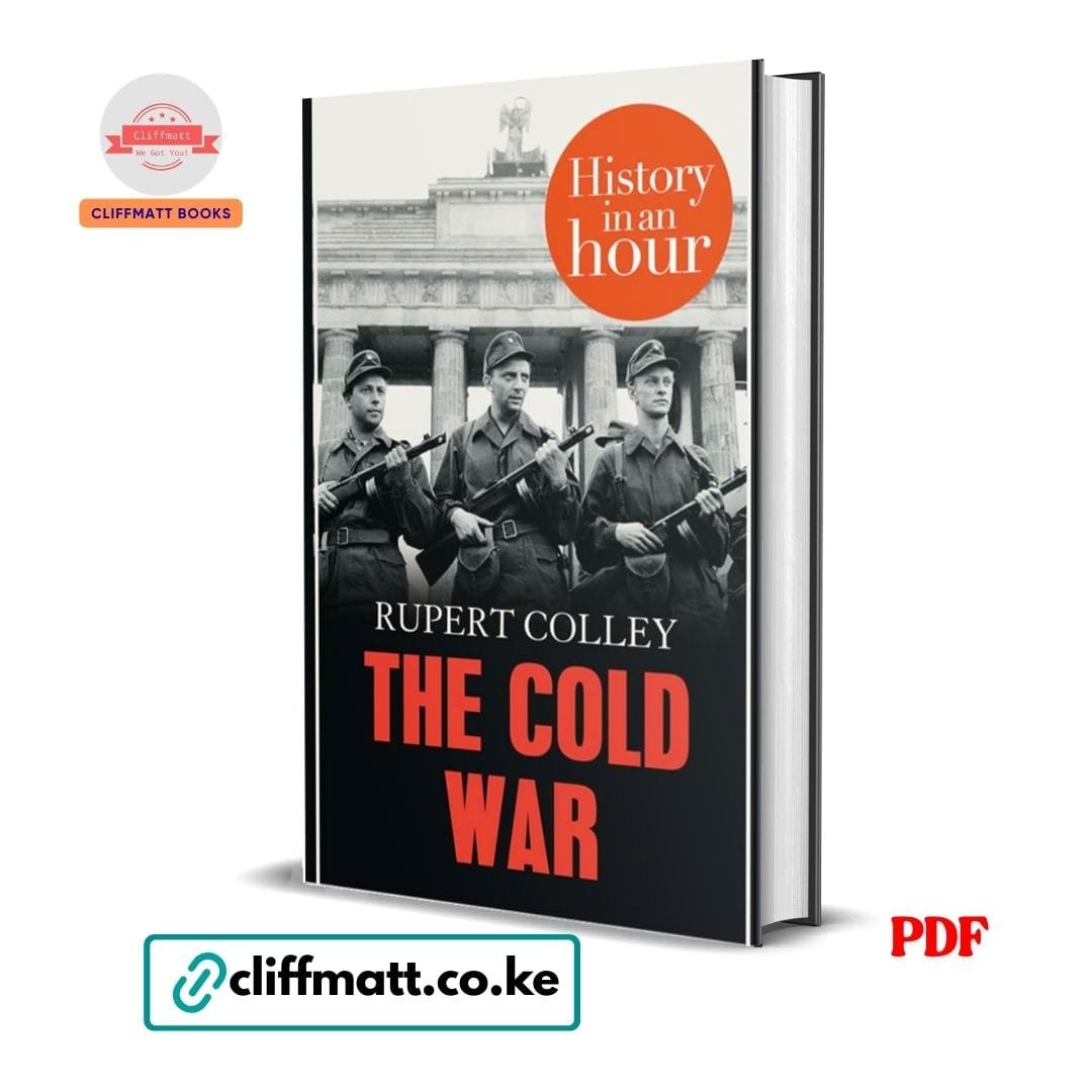The Cold War: History in an Hour - Rupert colley 1 The Cold War History in an Hour PDF ebook by Rupert Colley – concise Cold War history guide available on Cliffmatt Books Kenya