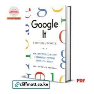 Google It A History of Google How Two Students Mission to Organize the Internet Changed the World by Anna Crowley Redding PDF - Available at Cliffmatt Books kitomart.ug
