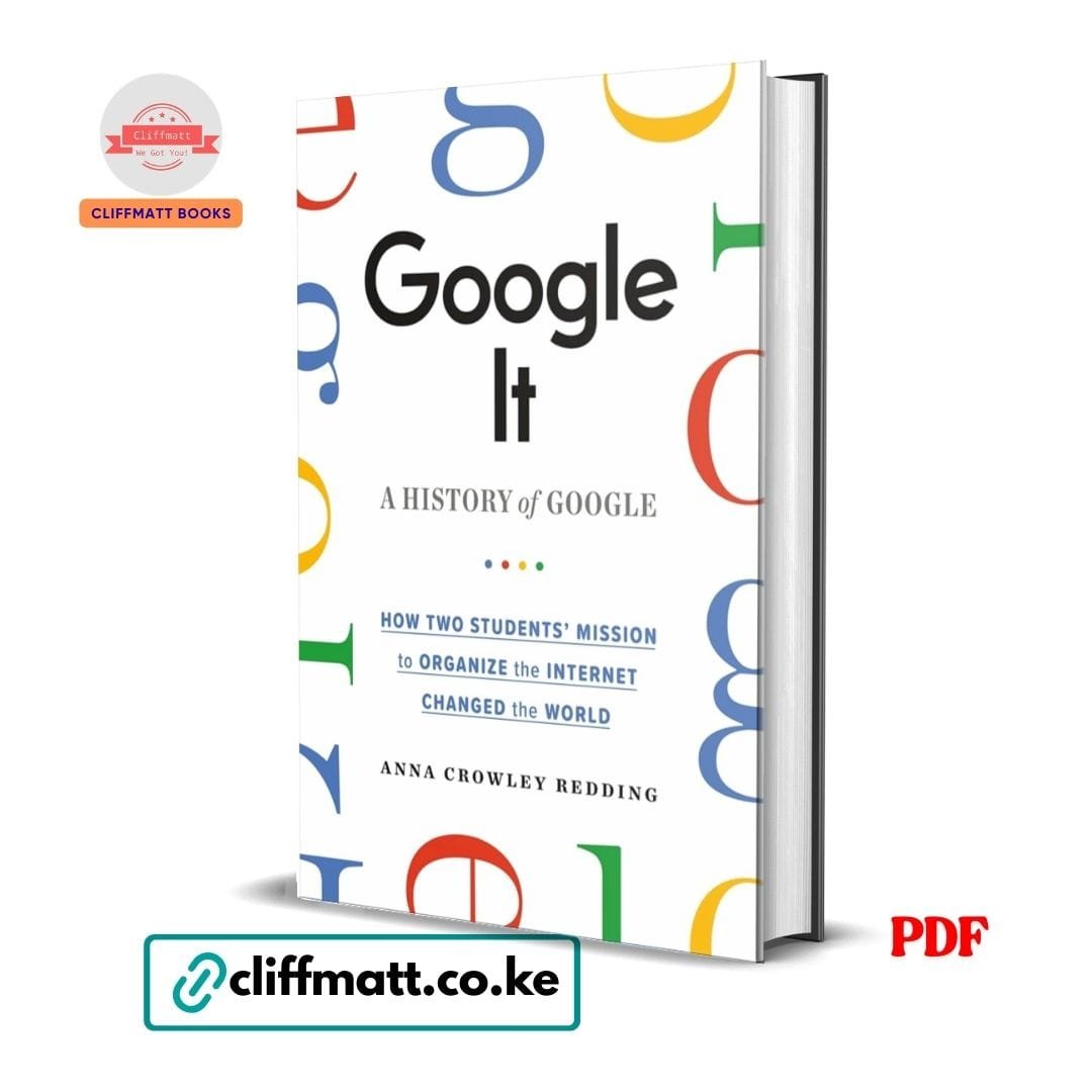 Google It: A History of Google - Anna Crowley Redding 1 Google It A History of Google How Two Students Mission to Organize the Internet Changed the World by Anna Crowley Redding PDF - Available at Cliffmatt Books kitomart.ug