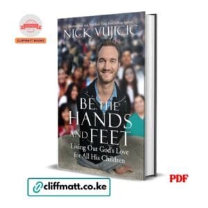 Be the Hands and Feet Living Out God's Love for All His Children by Nick Vujicic PDF - International and New York Times Bestselling Author available at Cliffmatt Books kitomart.ug