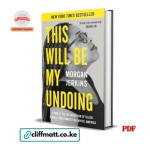 This Will Be My Undoing Living at the Intersection of Black Female and Feminist in White America by Morgan Jerkins PDF - New York Times Bestseller available at Cliffmatt Books kitomart.ug