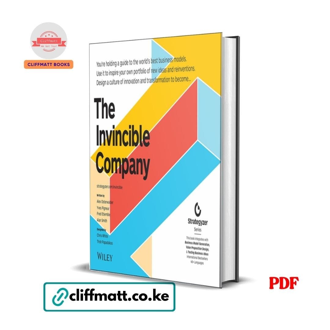 The Invincible Company: How to Constantly Reinvent Your Organization with Inspiration From the World's Best Business Models - Alexander Osterwalder 1 The Invincible Company by Alex Osterwalder PDF – Business Model Innovation Book Available at Cliffmatt Books Kenya