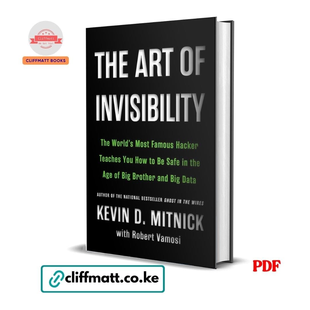 The Art Of Invisibility - Kevin David Mitnick 1 The Art of Invisibility by Kevin D Mitnick PDF – Cybersecurity and Online Privacy Book Available at Cliffmatt Books Kenya