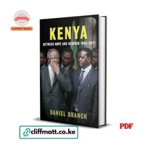 Kenya Between Hope and Despair 1963-2011 by Daniel Branch PDF eBook – Buy for Ksh 100 on Cliffmatt Books Kenya