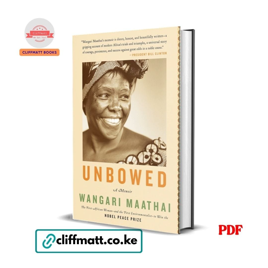 Unbowed: A Memoir by Wangari Maathai 1 Unbowed A Memoir by Wangari Maathai PDF eBook – Buy for Ksh 100 on Cliffmatt Books Kenya