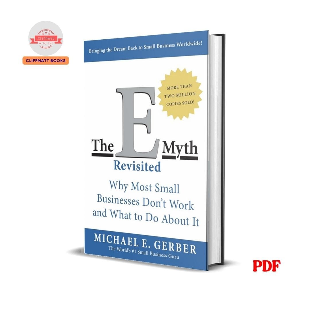 The E myth revisited : why most small businesses don't work and what to do about it - Michael Gerber 1 The E myth revisited : why most small businesses don't work and what to do about it - Michael Gerber