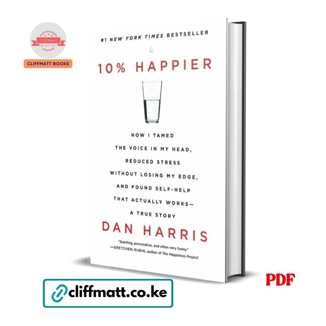 10% Happier- Dan Harris 1 10% Happier PDF ebook by Dan Harris – Number 1 New York Times bestseller mindfulness and stress reduction book available on Cliffmatt Books Kenya