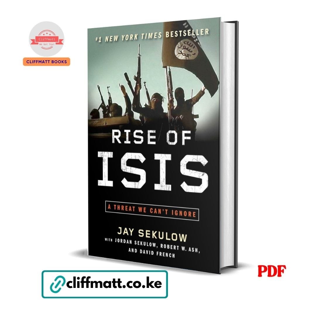 Rise of ISIS: A Threat We Can't Ignore - Jay Sekulow 1 Rise of ISIS A Threat We Can't Ignore PDF ebook by Jay Sekulow – Number 1 New York Times bestseller on ISIS and global security available on Cliffmatt Books Kenya