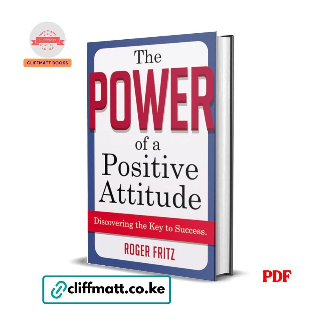 The power of a positive attitude- Roger Fritz 1 The Power of a Positive Attitude: Discovering the Key to Success