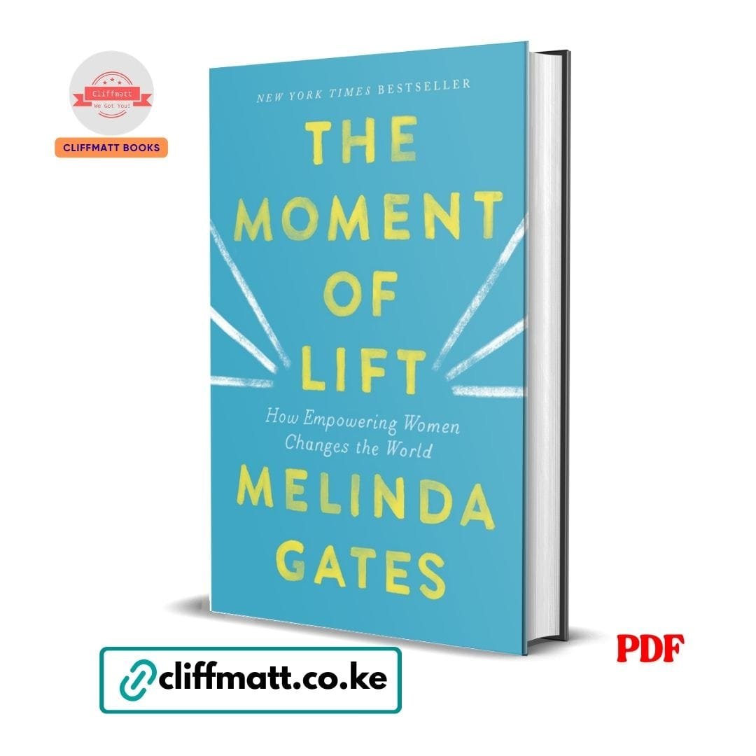 The Moment of Lift: How Empowering Women Changes the World – Melinda Gates 1 The Moment of Lift PDF ebook by Melinda Gates – How Empowering Women Changes the World New York Times bestseller available on Cliffmatt Books Kenya