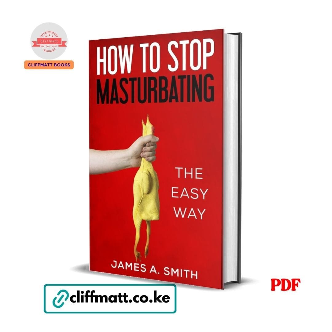 How To Stop Masturbating - James A Smith 1 How to Stop Masturbating The Easy Way PDF ebook by James A. Smith – habit and self-control guide available on Cliffmatt Books Kenya