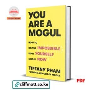 You Are a Mogul How to Do the Impossible Do It Yourself and Do It Now by Tiffany Pham PDF - Available at Cliffmatt Books kitomart.ug