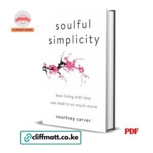 Soulful Simplicity How Living with Less Can Lead to So Much More by Courtney Carver PDF - Available at Cliffmatt Books kitomart.ug