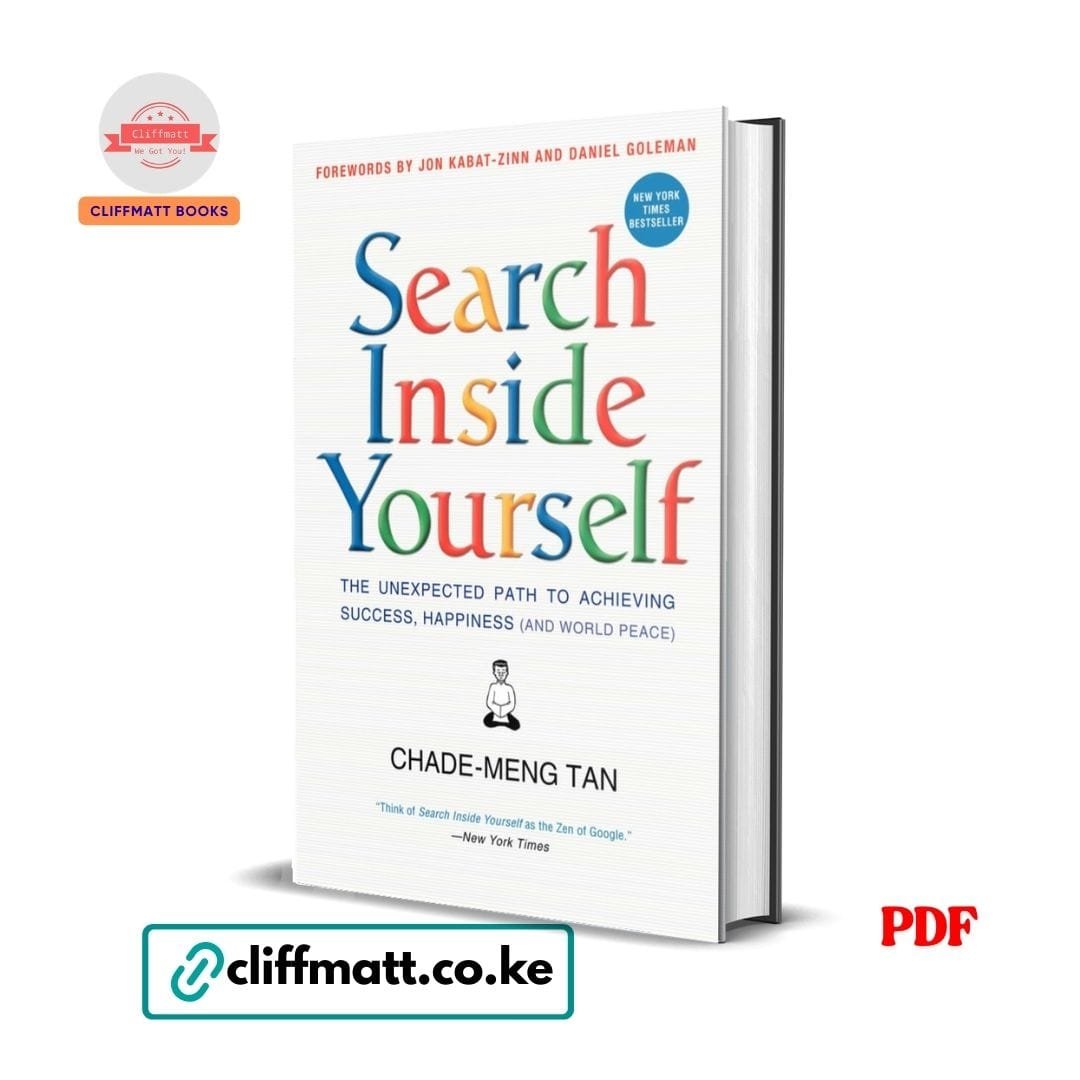Search Inside Yourself: The Unexpected Path to Achieving Success, Happiness (and World Peace)- Chade-Meng Tan 1 Search Inside Yourself PDF ebook by Chade-Meng Tan – mindfulness and emotional intelligence New York Times bestseller available on Cliffmatt Books Kenya