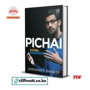 Pichai The Future of Google by Jagmohan S Bhanver PDF - Biography of Google CEO available at Cliffmatt Books kitomart.ug