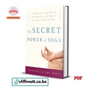 The Secret Power of Yoga A Woman's Guide to the Heart and Spirit of the Yoga Sutras by Nischala Joy Devi PDF - Available at Cliffmatt Books kitomart.ug