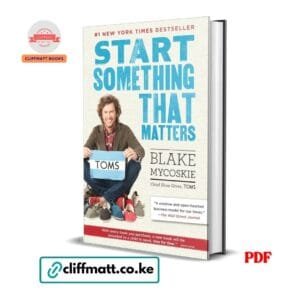 Start Something That Matters by Blake Mycoskie PDF - Number 1 New York Times Bestseller TOMS founder available at Cliffmatt Books kitomart.ug