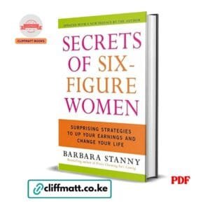 Secrets of Six-Figure Women Surprising Strategies to Up Your Earnings and Change Your Life by Barbara Stanny PDF - Updated edition available at Cliffmatt Books kitomart.ug
