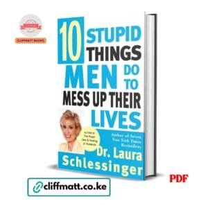10 Stupid Things Men Do to Mess Up Their Lives by Dr Laura Schlessinger PDF - Author of seven New York Times Bestsellers available at Cliffmatt Books kitomart.ug