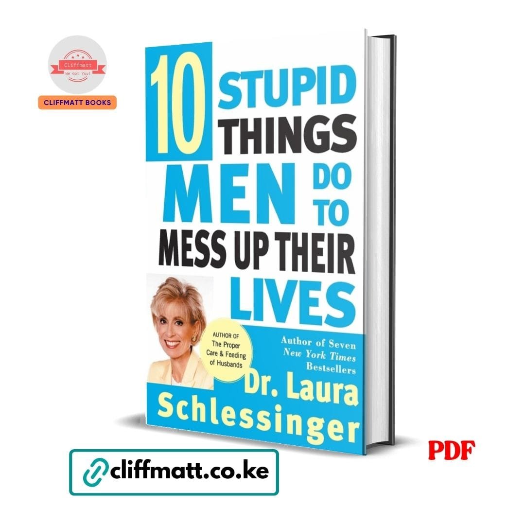 Ten Stupid Things Men Do to Mess Up Their Lives - Dr. Laura Schlessinger 1 10 Stupid Things Men Do to Mess Up Their Lives by Dr Laura Schlessinger PDF - Author of seven New York Times Bestsellers available at Cliffmatt Books kitomart.ug