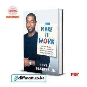 Make It Work 22 Time-Tested Real-Life Lessons for Sustaining a Healthy Happy Relationship by Tony A Gaskins Jr PDF - Available at Cliffmatt Books kitomart.ug