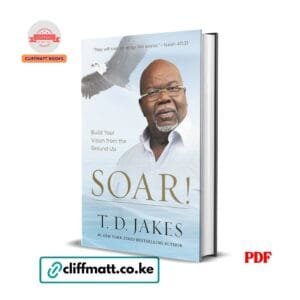 SOAR by T.D. Jakes PDF eBook – Build Your Vision from the Ground Up – Buy for Ksh 100 on Cliffmatt Books Kenya