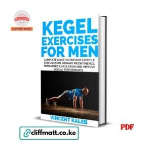 Kegel Exercises for Men by Vincent Kaleb PDF eBook – Prevent Erectile Dysfunction Urinary Incontinence – Buy for Ksh 100 on Cliffmatt Books Kenya