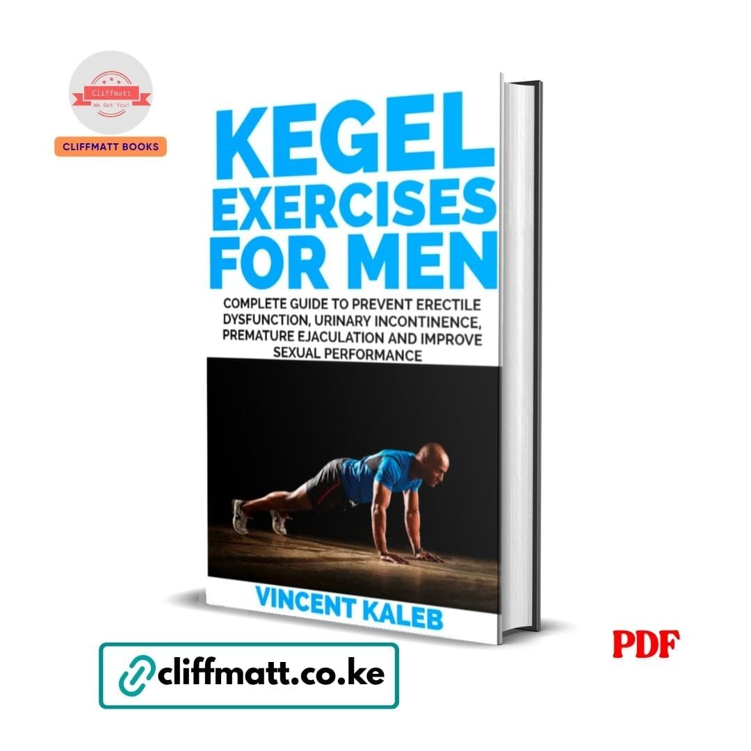 Kegel Exercises For Men - Vincent Kaleb 1 Kegel Exercises for Men by Vincent Kaleb PDF eBook – Prevent Erectile Dysfunction Urinary Incontinence – Buy for Ksh 100 on Cliffmatt Books Kenya
