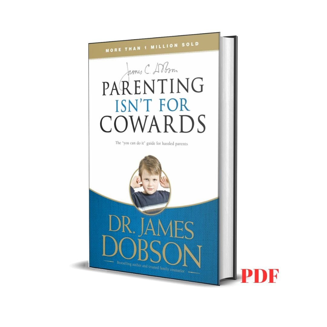Parenting isn't for cowards- Dr. James Dobson 1 Parenting isn't for cowards- Dr. James Dobson