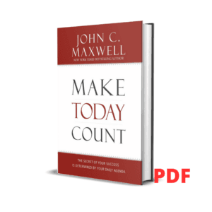 Make Today Count: The Secret of Your Success Is Determined by Your Daily Agenda - John C Maxwell