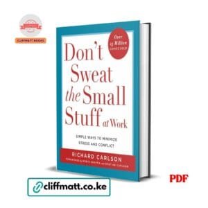 Don't Sweat the Small Stuff at Work by Richard Carlson PDF eBook – 25 Million Copies Sold Minimize Stress Conflict – Buy for Ksh 100 on Cliffmatt Books Kenya