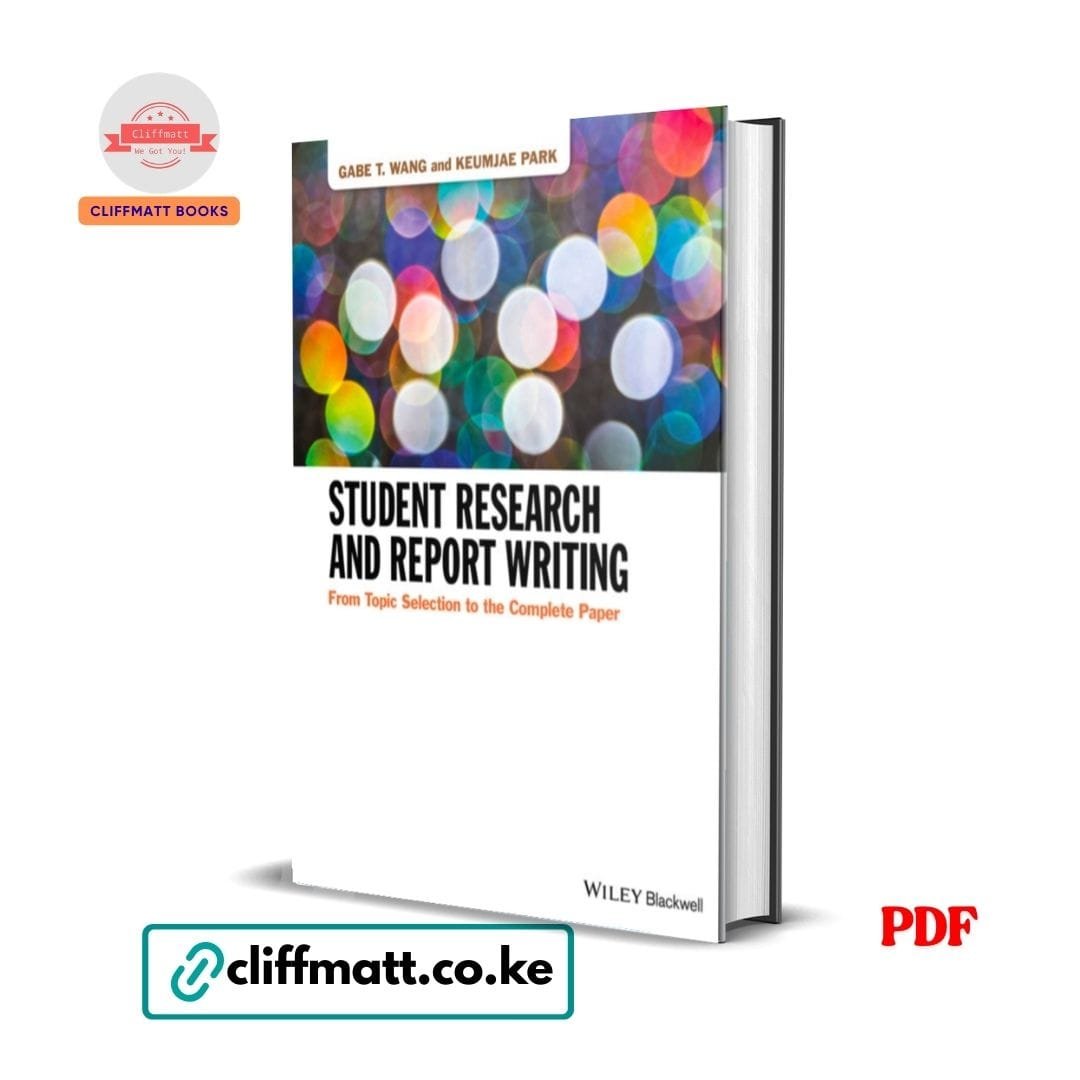 Student Research and Report Writing: From Topic Selection to the Complete Paper - Gabe T. Wang 1 Student Research and Report Writing From Topic Selection to the Complete Paper by Gabe T Wang and Keumjae Park Wiley Blackwell PDF eBook – Cliffmatt Books Kenya